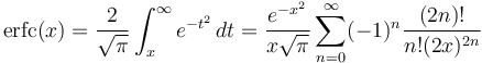 
  \operatorname{erfc}(x) =
  \frac{2}{\sqrt{\pi}} \int_x^{\infty} e^{-t^2}\,dt =
  \frac{e^{-x^2}}{x\sqrt{\pi}}\sum_{n=0}^\infty (-1)^n \frac{(2n)!}{n!(2x)^{2n}}
 